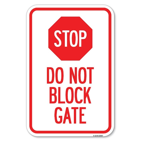 Signmission Stop Do Not Block Gate Heavy-Gauge Aluminum Sign, 12" x 18", A-1218-22857 A-1218-22857